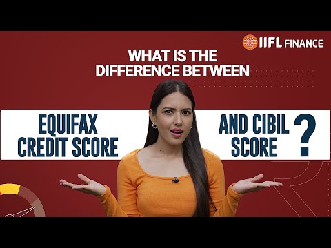 Equifax vs. CIBIL: Understanding the Differences in Credit Scores | IIFL Finance
