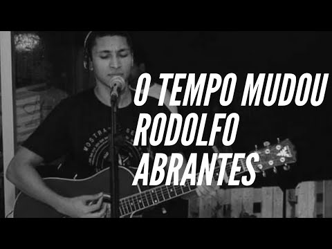 O Tempo Mudou - Rodolfo Abrantes