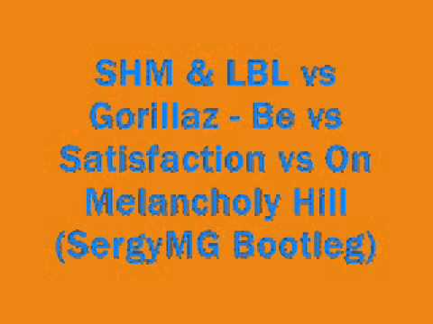 SHM & LBL vs Gorillaz - Be vs Satisfaction vs On Melancholy Hill (SergyMG Bootleg)