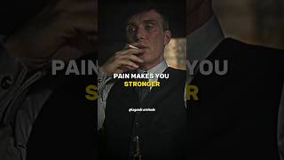 PAIN MAKES YOU STRONGER 😈🔥~ Thomas Shelby �