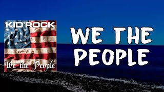 Kid Rock - We The People (Lyrics)