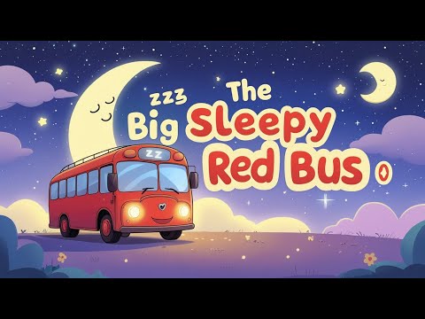 “The Big Sleepy Red Bus 🚌💤 | Calming Bedtime Lullaby for Toddlers”