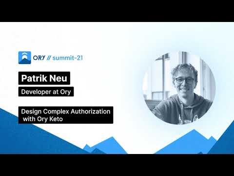 Ory Summit - Design Complex Authorization with Ory Keto