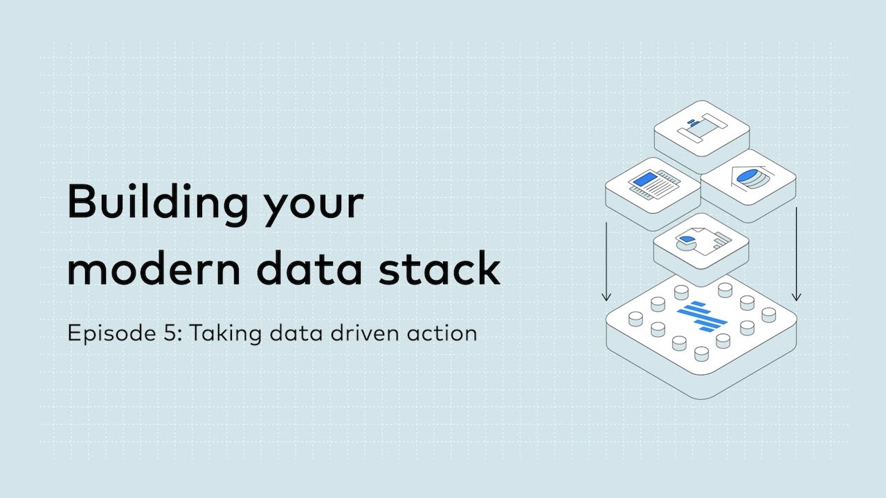 Episode 5: Taking data driven action | Building your modern data stack