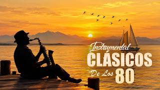 🎷 CLÁSICOS DE LOS 80s | La Mejor Música de Saxofón ❤️ Melodías que Ya No Se Escuchan en la Radio