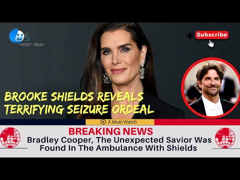 Brooke Shields Reveals Terrifying Seizure Ordeal And The Unexpected Savior | Bradley Cooper
