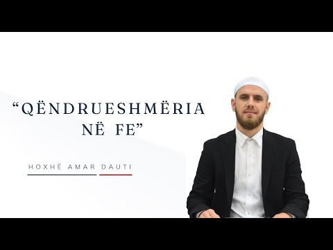 Qëndrueshmëria në fe || Hoxhë Amar Dauti
