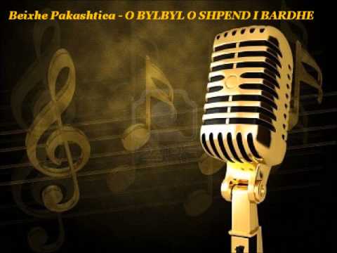 Beixhe Pakashtica - O BYLBYL O SHPEND I BARDHE