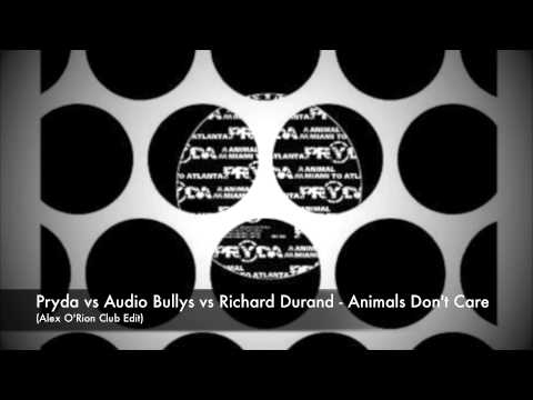 Pryda vs Audio Bullys vs Richard Durand - Animals Don't Care (Alex O'Rion Club Edit)