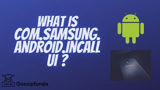 What is Com.Samsung.Android.Incallui