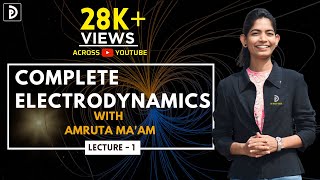 COMPLETE ELECTRODYNAMICS | LEC - O1 | Amruta Ma'am | D PHYSICS | EMT
