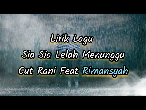 Lirik Lagu Sia Sia Lelah Menunggu - Cut Rani Feat Rimansyah