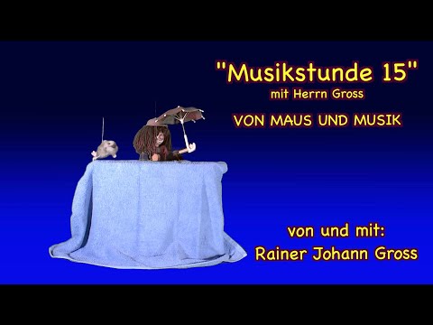 Musikstunde 15 mit Herrn Gross  - VON MAUS UND MUSIK - Rainer Johann Gross