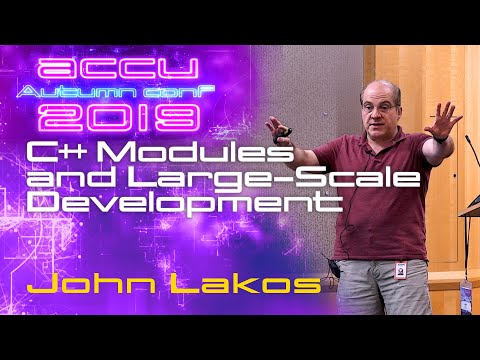 C++ Modules and Large-Scale Development - John Lakos [ACCU 2019]