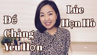 Làm sao để chàng yêu hơn lúc hẹn hò