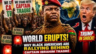 World Erupts -Why Black Americans Are Supporting Captain Ibrahim Traore Sovereignty Fight