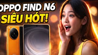 OPPO FIND N6 GẬP KHÔNG NẾP GẤP – SIÊU PHẨM 2026 KHIẾN CẢ THỊ TRƯỜNG CHẤN ĐỘNG! 🔥😲💖