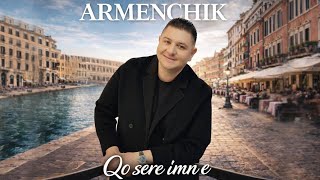 Armenchik - Qo sere imn e (2026)