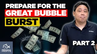 Prepare for the Great Bubble Burst Part 2 of 2
