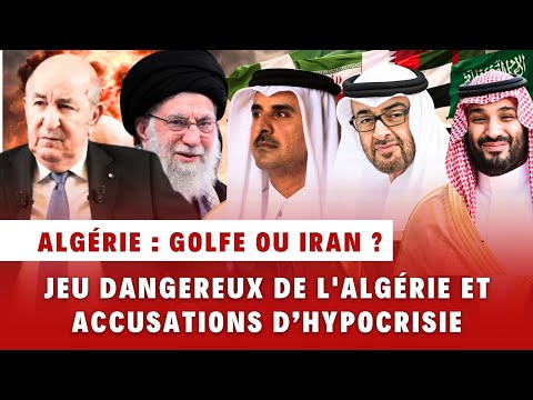 Golfe ou Iran : entre accusations d'hypocrisie et jeu dangereux, l'Algérie sous le feu ses critiques