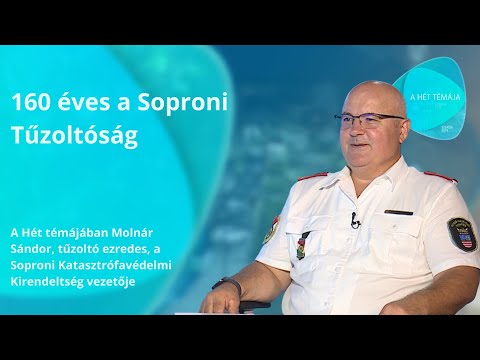 A hét témája – 160 éves a Soproni Tűzoltóság – vendég: Molnár Sándor