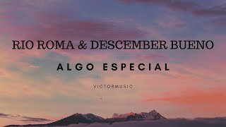 RIO ROMA &amp; DESCEMBER BUENO - ALGO ESPECIAL (LETRA)