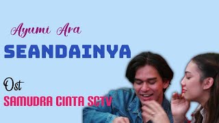 Download lagu AYUMI ARA - SEANDAINYA (OST. SAMUDRA CINTA SCTV) mp3