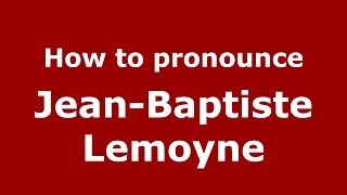 How to pronounce Jean-Baptiste Lemoyne