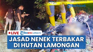 LIVE: Nenek Asal Jombang Ditemukan Hangus Terbakar di Hutan Lamongan, Diduga Korban Perampokan