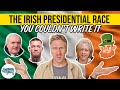 The Irish Presidential Race You Couldn T Write It