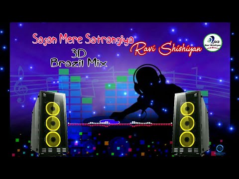 Sajan Mere Satrangiya Dj Remix | punjabi Dj Remix Song || 3D Brazil Mix | Dj Ravi