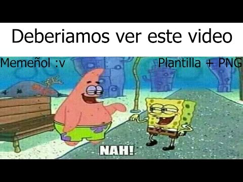 Momos/Memes de "NAH" + Plantilla e imagen png | MEMEÑOL