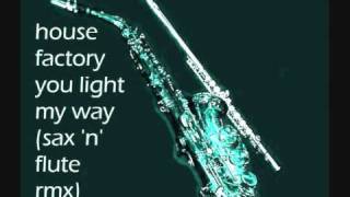 house factory - you light my way ( sax 'n' flute remix )
