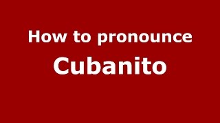 How to pronounce Cubanito