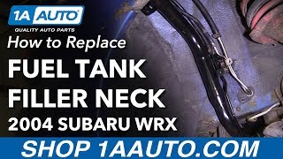 How To Replace Fuel Tank Filler Neck 02-07 Subaru WRX