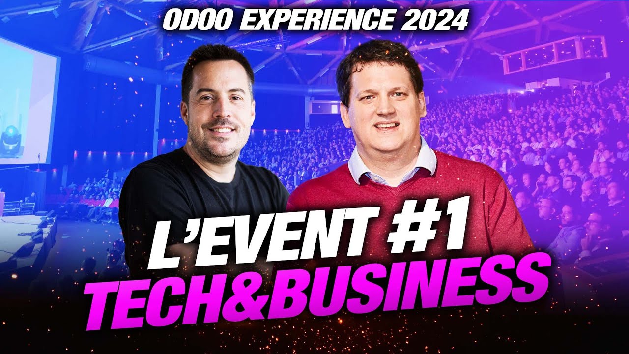 L'Event Tech&Business Numéro 1 d'Europe - Odoo Experience 2024