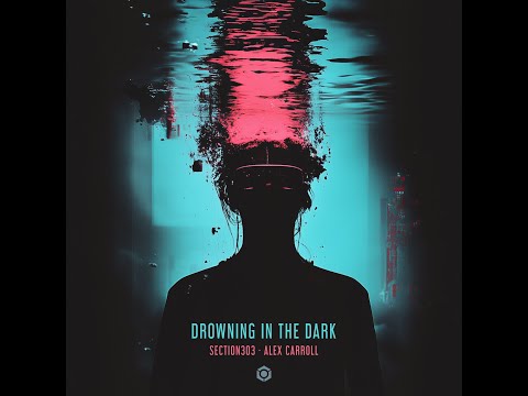 Alex Carroll, Section303 - Drowning In The Dark - Official