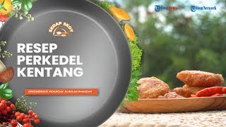 Resep Mudah Perkedel Kentang ala Sedap Skoy, Cemilan Enak yang Cocok untuk Teman Buka Puasa