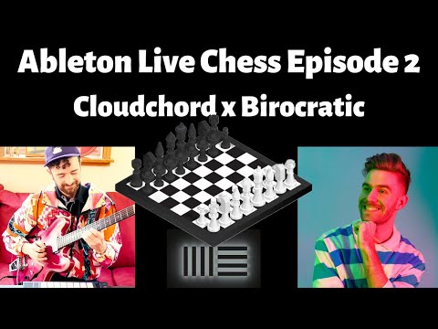 Ableton Live Chess Episode 2: Cloudchord x Birocratic