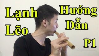Hướng dẫn Thổi Sáo Lạnh Lẽo (涼涼) Phần 1 - Cực Kì chi tiết - Alex Tú
