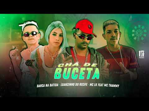 BARCA NA BATIDA, LUANZINHO DO RECIFE, MC LK E MC THAMMY - CHÁ DE BUCETA
