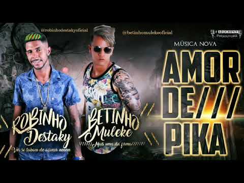 BETINHO MULEKE,,ROBINHO DESTAKY--AMOR DE PIKA--MÚSICA NOVA 2019