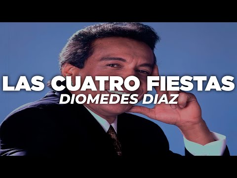 Diomedes Díaz - Las Cuatro Fiestas (Letra)