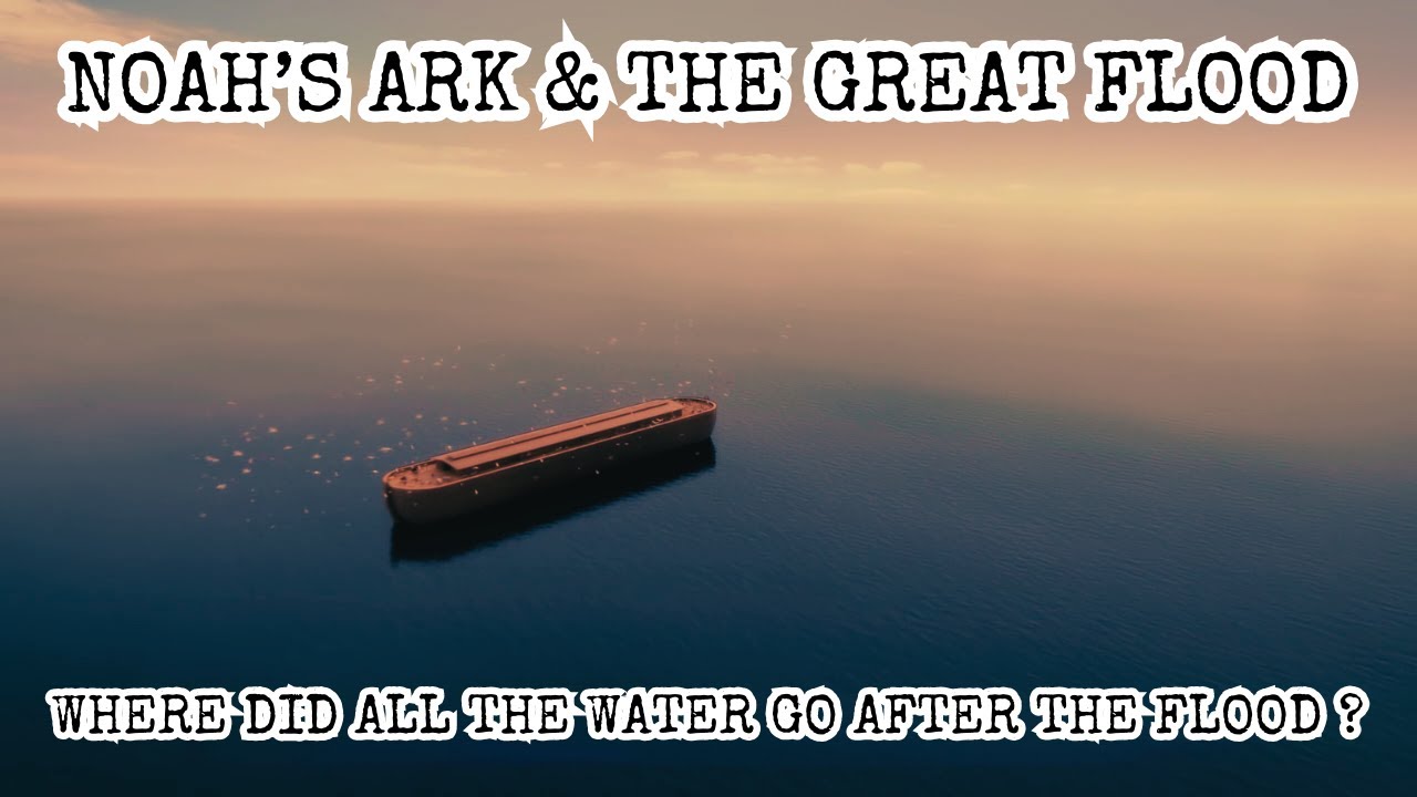 Noah's Ark Great Flood: Where Did the Water Go After the Flood? Is There Evidence for Noah’s Ark?