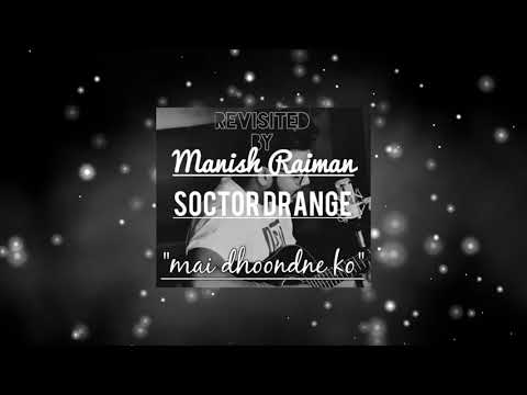 Main Dhoondne Ko Zamaane Mein (Cover and Remix By Manish Raiman X SOCTOR DRANGE )