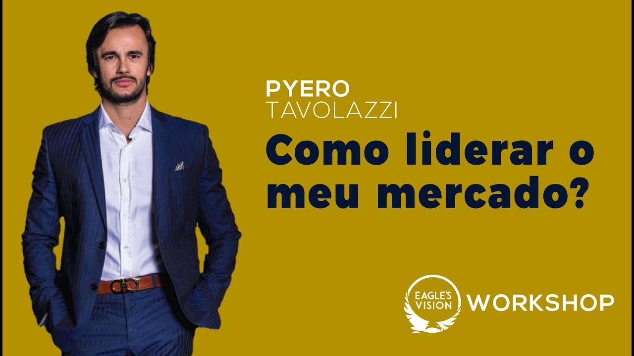Eagles Vision - Pyero Tavolazzi - Como liderar o meu mercado?