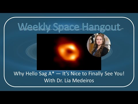 Weekly Space Hangout: 25-MAY-2022: Why Hello Sag A* - Nice to Finally See You, with Dr. Lia Medeiros