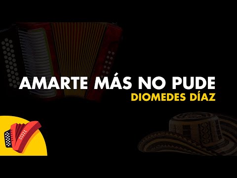 Amarte Más No Pude, Diomedes Díaz, Vídeo Letra - Sentir Vallenato