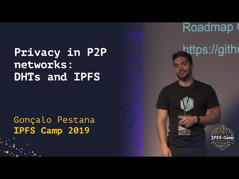 Privacy in P2P networks: DHTs and IPFS - Gonçalo Pestana
