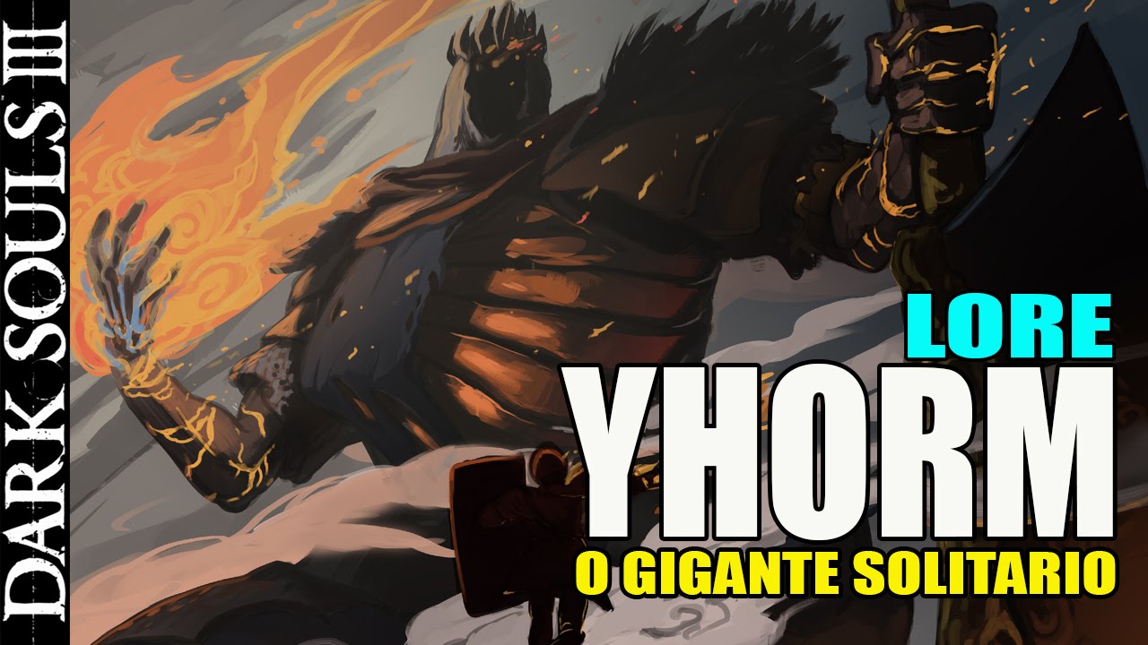Dark Souls 3 - LORE / HISTORIA - YHORM O Gigante Solitario!
